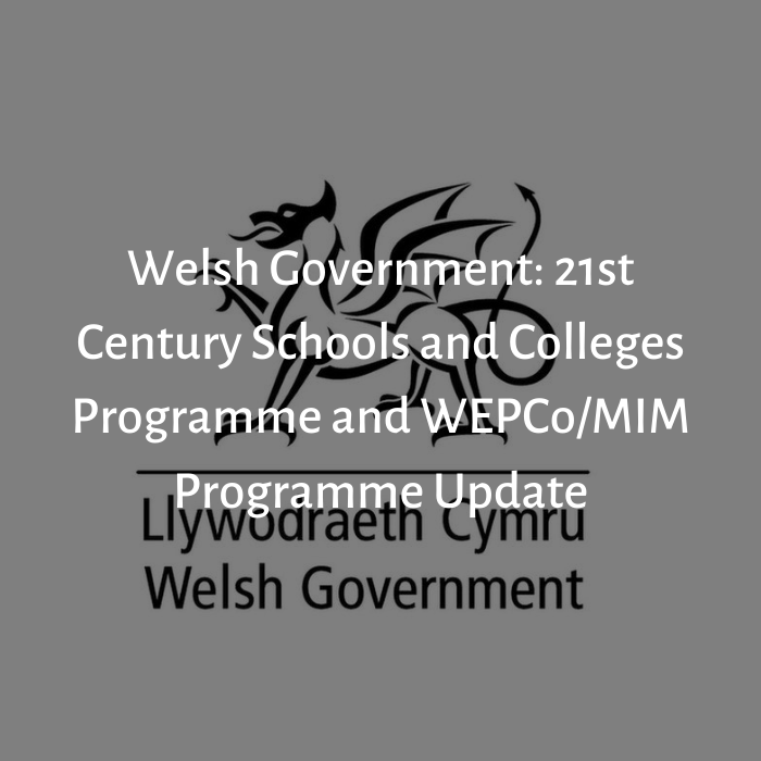Welsh Government: 21st Century Schools and Colleges Programme and WEPCo/MIM Programme Update