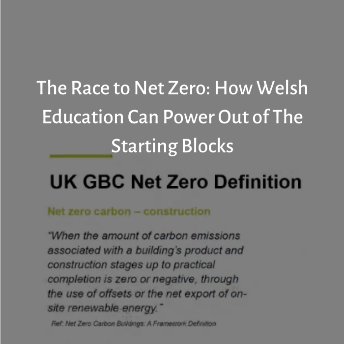 The Race to Net Zero: How Welsh Education Can Power Out of The Starting Blocks
